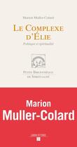 Couverture du livre « Le complexe d'Elie ; comment lier Evangile et politique » de Marion Muller-Colard aux éditions Labor Et Fides