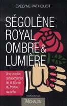 Couverture du livre « Ségolène royal ; ombre et lumière » de Evelyne Pathouot aux éditions Michalon