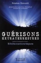 Couverture du livre « Guérisons extraterrestres ; récits authentiques » de Preston Dennett aux éditions Trajectoire