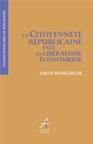 Couverture du livre « La citoyenneté républicaine face au libéralisme économique » de Amine Bouckerche aux éditions Apogee