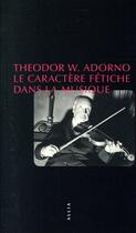 Couverture du livre « Le caractère fétiche dans la musique » de Theodor Wiesengrund Adorno aux éditions Allia