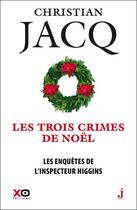 Couverture du livre « Les enquêtes de l'inspecteur Higgins Tome 3 : les trois crimes de Noël » de Christian Jacq aux éditions Xo