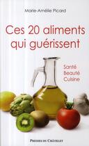 Couverture du livre « Ces 20 aliments qui guérissent ; santé, beauté, cuisine » de Marie-Amelie Picard aux éditions Presses Du Chatelet