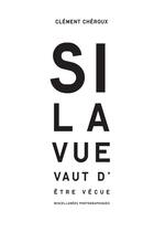 Couverture du livre « Si la vue vaut d'être vécue » de Clement Cheroux aux éditions Textuel