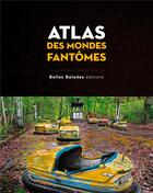 Couverture du livre « Atlas des mondes fantômes » de Arnaud Goumand aux éditions Belles Balades
