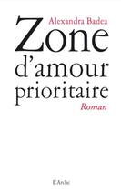 Couverture du livre « Zone d'amour prioritaire » de Alexandra Badea aux éditions L'arche