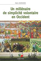 Couverture du livre « Un millénaire de simplicité volontaire » de Alain Adiaens aux éditions Couleur Livres