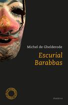 Couverture du livre « Barabbas - escurial » de Michel De Ghelderode aux éditions Espace Nord