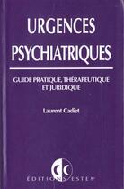 Couverture du livre « URGENCES PSYCHIATRIQUES: GUIDE PRATIQUE, : THERAPEUTIQUE ET JURIDIQUE » de Laurent Cadiet aux éditions Vuibert