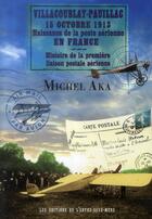 Couverture du livre « Villacoublay-Pauillac 15 octobre 1913 ; naissance de la poste aérienne en France » de Michel Aka aux éditions Entre Deux Mers