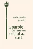 Couverture du livre « La parole comme un cristal de sel » de Marie-Francoise Ghesquier aux éditions La Cardere