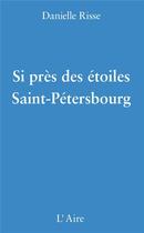 Couverture du livre « Si près des étoiles Saint-Pétersbourg » de Danielle Risse aux éditions Éditions De L'aire