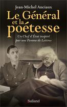 Couverture du livre « Le général et la poétesse : Un Chef d'État inspiré par une Femme de Lettres » de Jean-Michel Anciaux aux éditions Balland