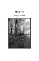 Couverture du livre « MIETTES » de Francois Mayer aux éditions Thebookedition.com