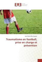 Couverture du livre « Traumatisme en football, prise en charge et prevention » de Marie Mba Angoue J. aux éditions Editions Universitaires Europeennes