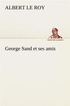Couverture du livre « George sand et ses amis » de Le Roy Albert aux éditions Tredition