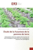 Couverture du livre « Etude de la Fusariose de la pomme de terre : Interactions entre les espèces de Fusarium et lutte biologique moyennant des champignons » de Trabelsi aux éditions Editions Universitaires Europeennes