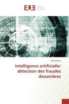 Couverture du livre « Intelligence artificielle: detection des fraudes douanieres » de Sossou Efoe aux éditions Editions Universitaires Europeennes