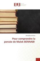 Couverture du livre « Pour comprendre la pensée de Malek BENNABI » de Mustapha Guenaou aux éditions Editions Universitaires Europeennes