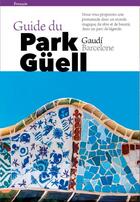 Couverture du livre « Guide du park Güell Gaudí, Barcelone » de Josep Liz aux éditions Triangle Postals