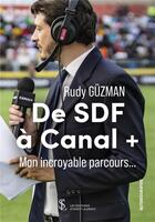 Couverture du livre « De sdf a canal + - mon incroyable parcours » de Guzman Rudy aux éditions Sydney Laurent