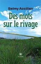 Couverture du livre « Des mots sur le rivage » de Selmy Accilien aux éditions Le Lys Bleu