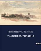 Couverture du livre « L'AMOUR IMPOSSIBLE » de Barbey D'Aurevilly J aux éditions Culturea