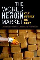 Couverture du livre « The World Heroin Market: Can Supply Be Cut? » de Reuter Peter aux éditions Oxford University Press Usa