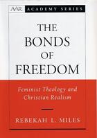 Couverture du livre « The Bonds of Freedom: Feminist Theology and Christian Realism » de Miles Rebekah L aux éditions Oxford University Press Usa