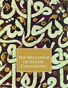 Couverture du livre « The splendour of islamic calligraphy » de Khatibi aux éditions Thames & Hudson