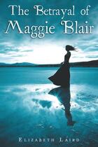 Couverture du livre « The Betrayal of Maggie Blair » de Elizabeth Laird aux éditions Houghton Mifflin Harcourt