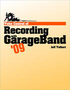 Couverture du livre « Take control of recording with GarageBand '09 » de Jeff Tolbert aux éditions Tidbits Publishing Inc