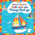 Couverture du livre « Baby's very first slide and see things that go » de Stella Baggott et Fiona Watt aux éditions Usborne