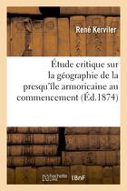 Couverture du livre « Etude critique sur la geographie de la presqu'ile armoricaine au commencement - et a la fin de l'occ » de Kerviler Rene aux éditions Hachette Bnf