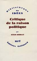 Couverture du livre « Critique de la raison politique » de Regis Debray aux éditions Gallimard