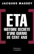 Couverture du livre « ETA ; histoire secrète d'une guerre de cent ans » de Jacques Massey aux éditions Flammarion