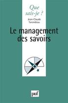 Couverture du livre « Le management des savoirs » de Jean-Claude Tarondeau aux éditions Que Sais-je ?