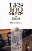 Couverture du livre « Les 100 mots du droit » de Francois Gaudu aux éditions Que Sais-je ?