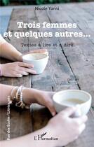 Couverture du livre « Trois femmes et quelques autres... : textes à lire et à dire » de Nicole Yanni aux éditions L'harmattan