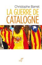 Couverture du livre « La guerre de Catalogne » de Christophe Barret aux éditions Cerf