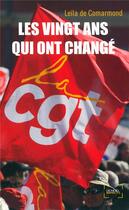Couverture du livre « Les vingt ans qui ont changé la CGT » de Leila De Comarmond aux éditions Denoel