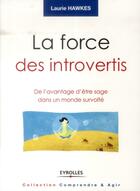 Couverture du livre « La force des introvertis ; de l'avantage d'être sage dans un monde survolté » de Laurie Hawkes aux éditions Eyrolles