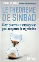 Couverture du livre « Le théorème de Sinbad ; faire douter votre interlocuteur pour remporter la négociation » de Richard Bourrelly aux éditions Eyrolles