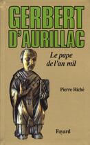 Couverture du livre « Gerbert d'aurillac, le pape de l'an mil » de Pierre Riche aux éditions Fayard