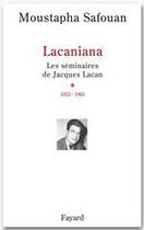 Couverture du livre « Lacaniana ; les séminaires de Jacques Lacan Tome 1 ; 1953-1963 » de Moustapha Safouan aux éditions Fayard