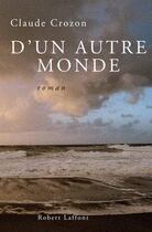 Couverture du livre « D'un autre monde » de Claude Crozon aux éditions Robert Laffont