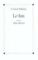 Couverture du livre « Le Fan » de Cedrick Potiron aux éditions Albin Michel