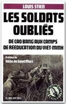 Couverture du livre « Les Soldats oubliés : De Cao Bang aux camps de rééducation du Viêt-minh » de Louis Stien aux éditions Albin Michel