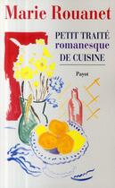 Couverture du livre « Petit traité romanesque de cuisine » de Marie Rouanet aux éditions Payot