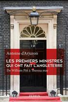 Couverture du livre « Les Premiers Ministres qui ont fait l'Angleterre » de Antoine D' Arjuzon aux éditions Perrin